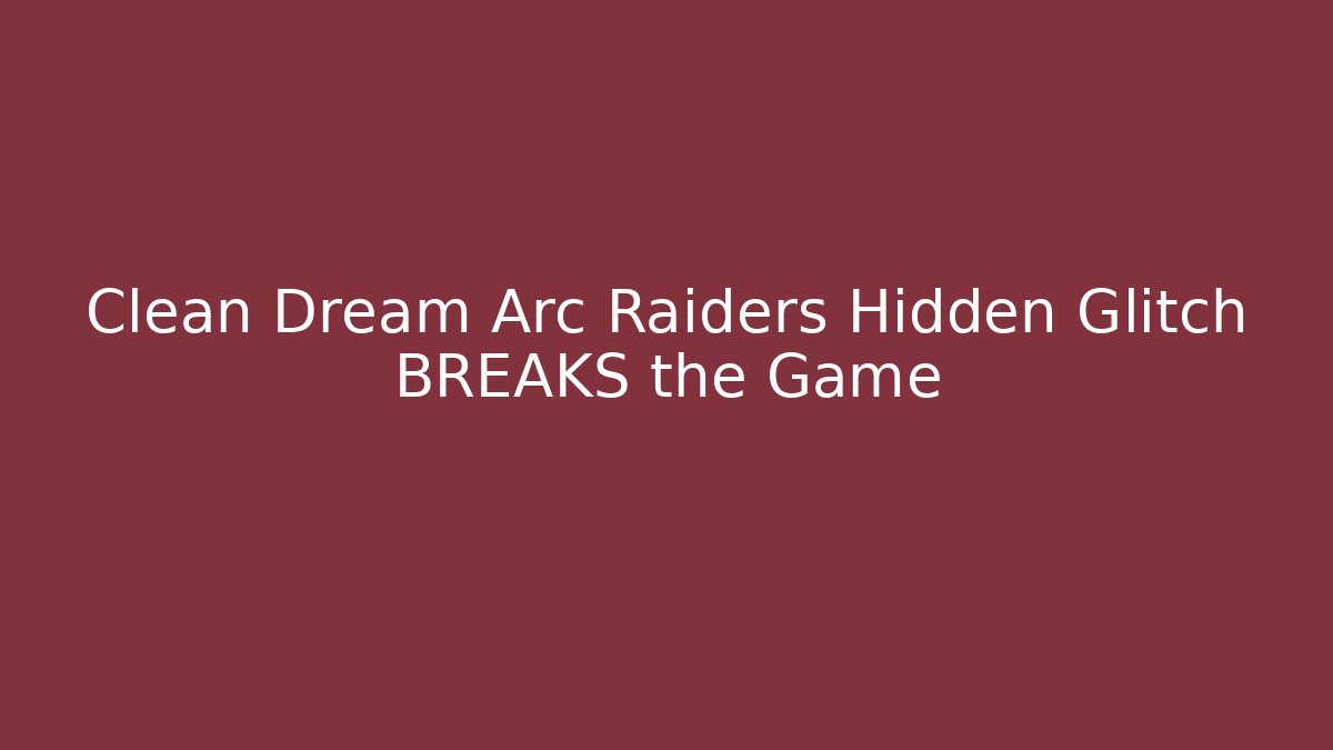 Clean Dream Arc Raiders Hidden Glitch BREAKS the Game
