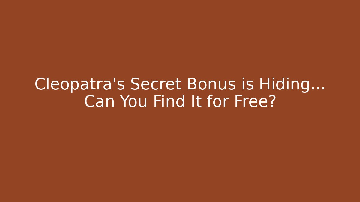 Cleopatra's Secret Bonus is Hiding… Can You Find It for Free?