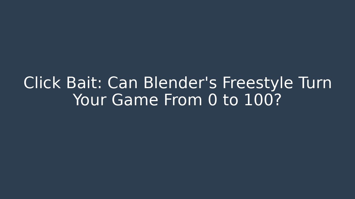 Click Bait: Can Blender's Freestyle Turn Your Game From 0 to 100?