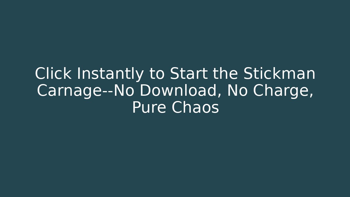 Click Instantly to Start the Stickman Carnage—No Download, No Charge, Pure Chaos