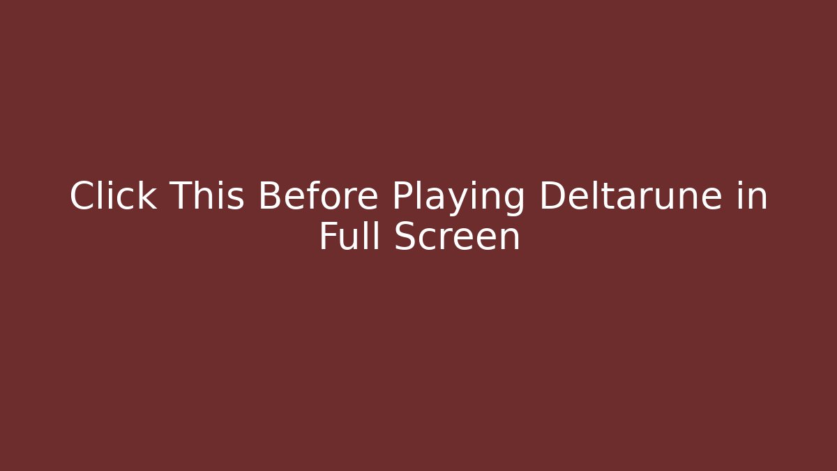 Click This Before Playing Deltarune in Full Screen - Vintage E-Juice
