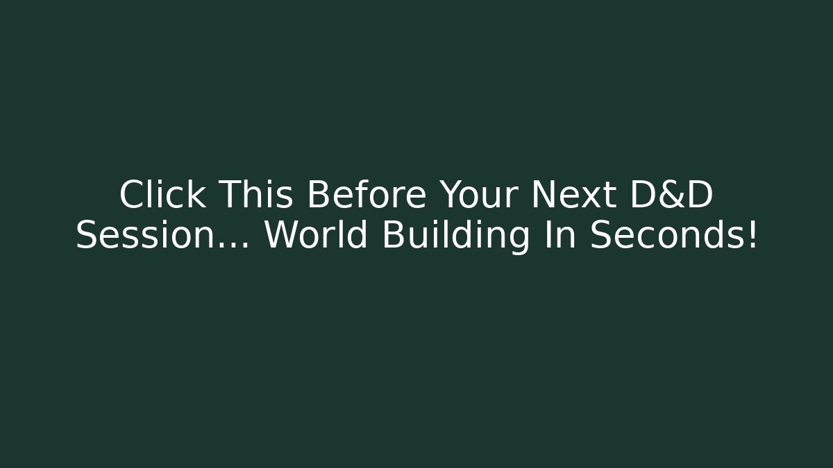 Click This Before Your Next D&D Session… World Building In Seconds!