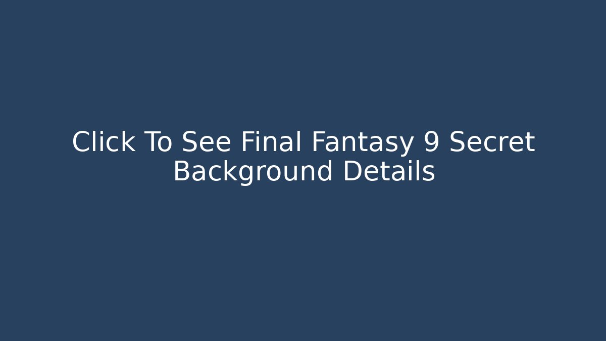 Click To See Final Fantasy 9 Secret Background Details