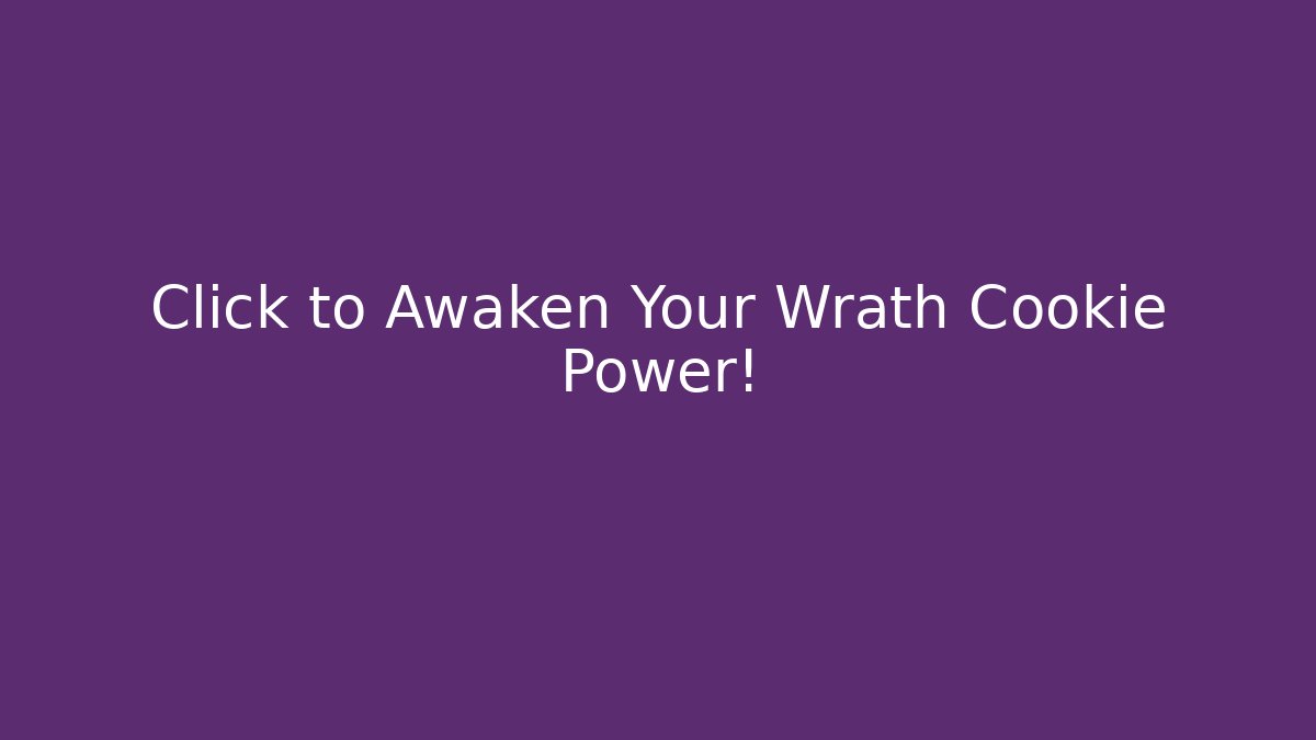 Click to Awaken Your Wrath Cookie Power!