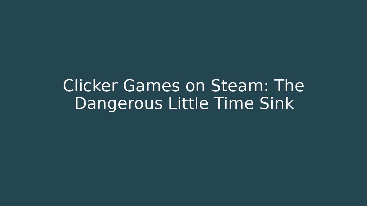 Clicker Games on Steam: The Dangerous Little Time Sink - Vintage E-Juice