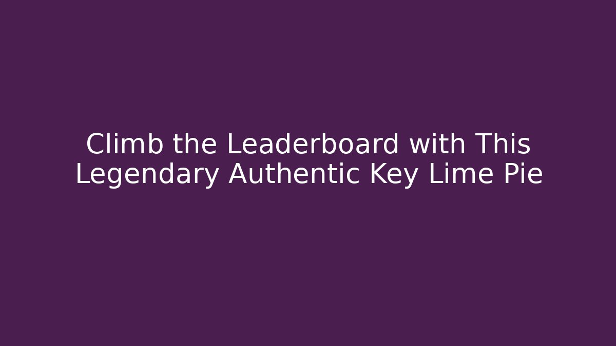Climb the Leaderboard with This Legendary Authentic Key Lime Pie