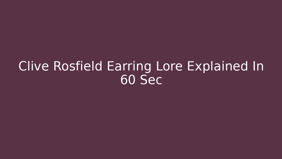 Clive Rosfield Earring Lore Explained In 60 Sec