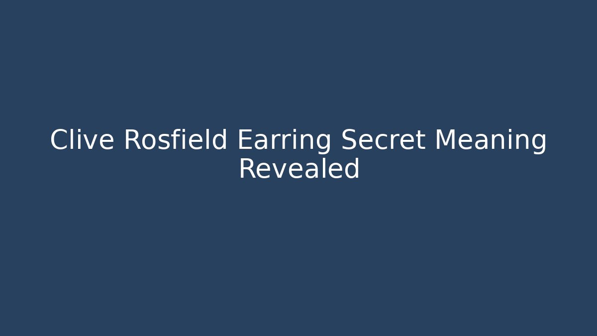 Clive Rosfield Earring Secret Meaning Revealed - Vintage E-Juice