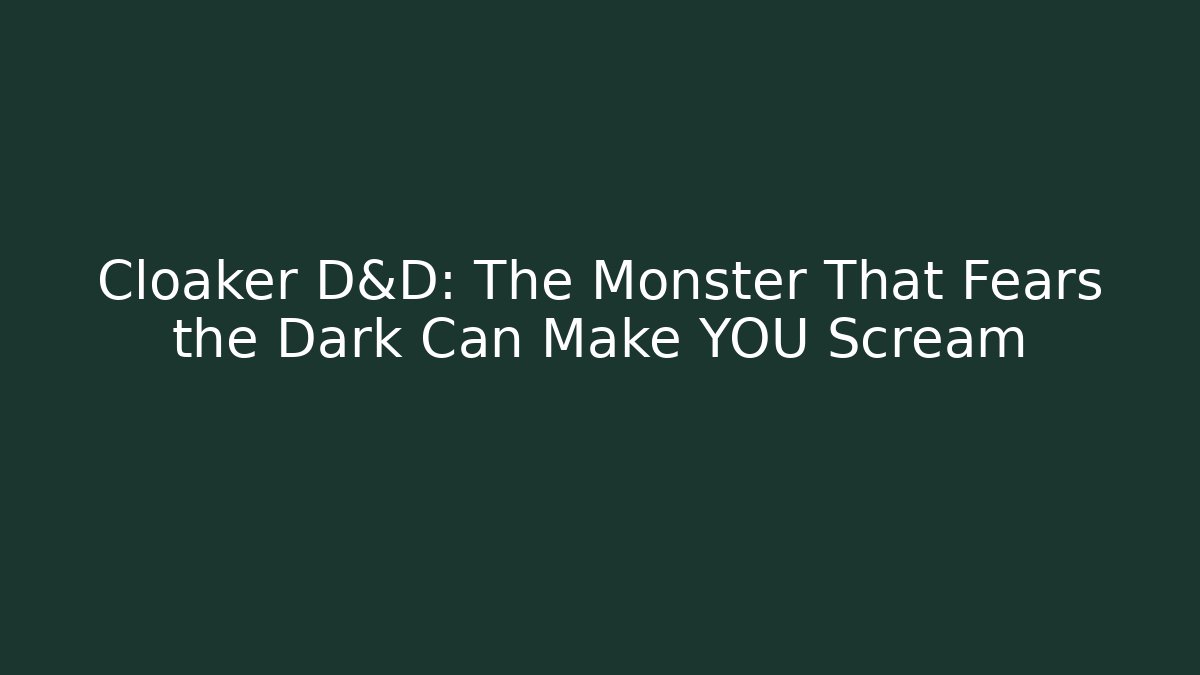 Cloaker D&D: The Monster That Fears the Dark Can Make YOU Scream
