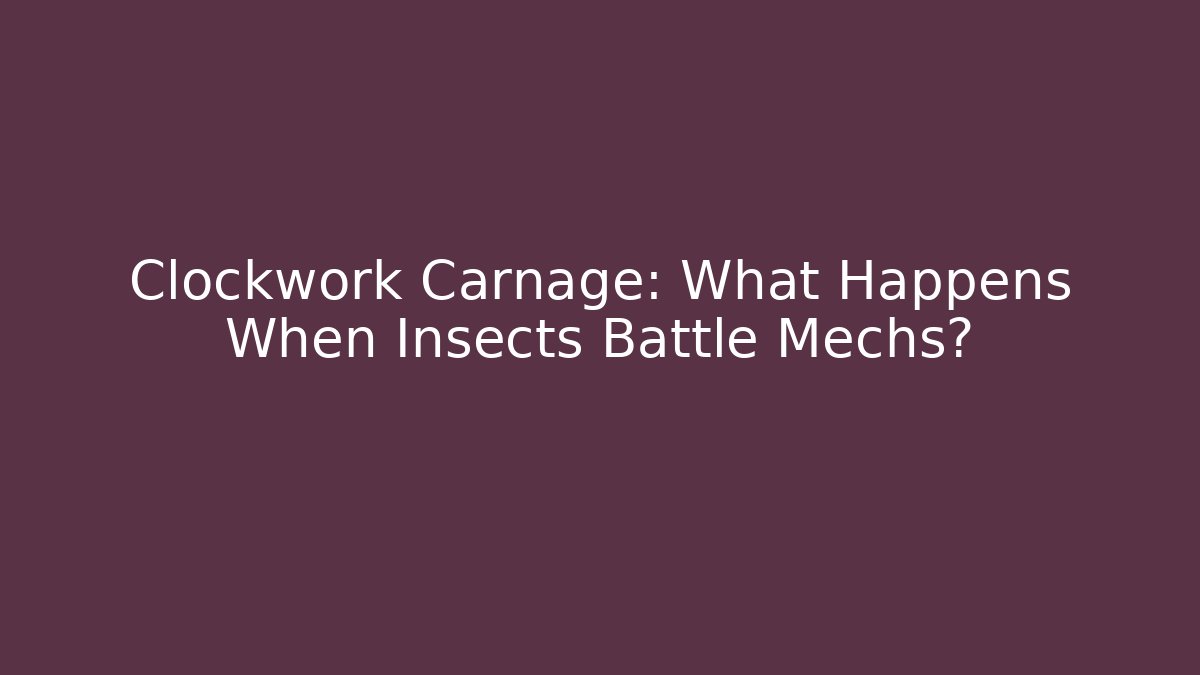 Clockwork Carnage: What Happens When Insects Battle Mechs?