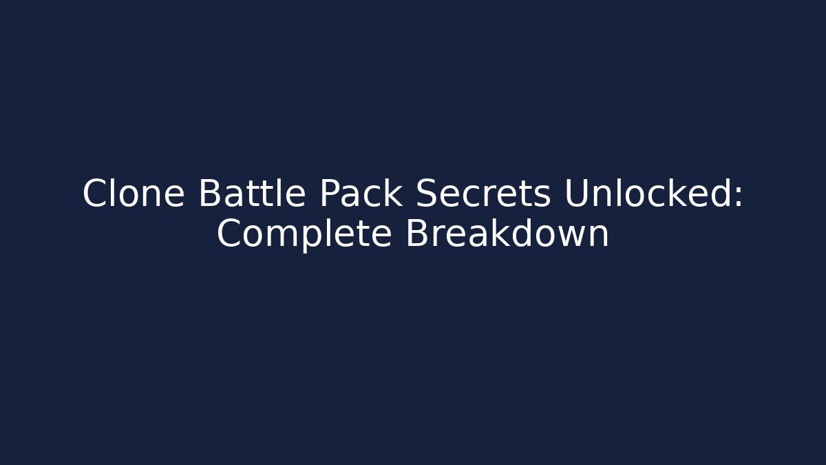 Clone Battle Pack Secrets Unlocked: Complete Breakdown