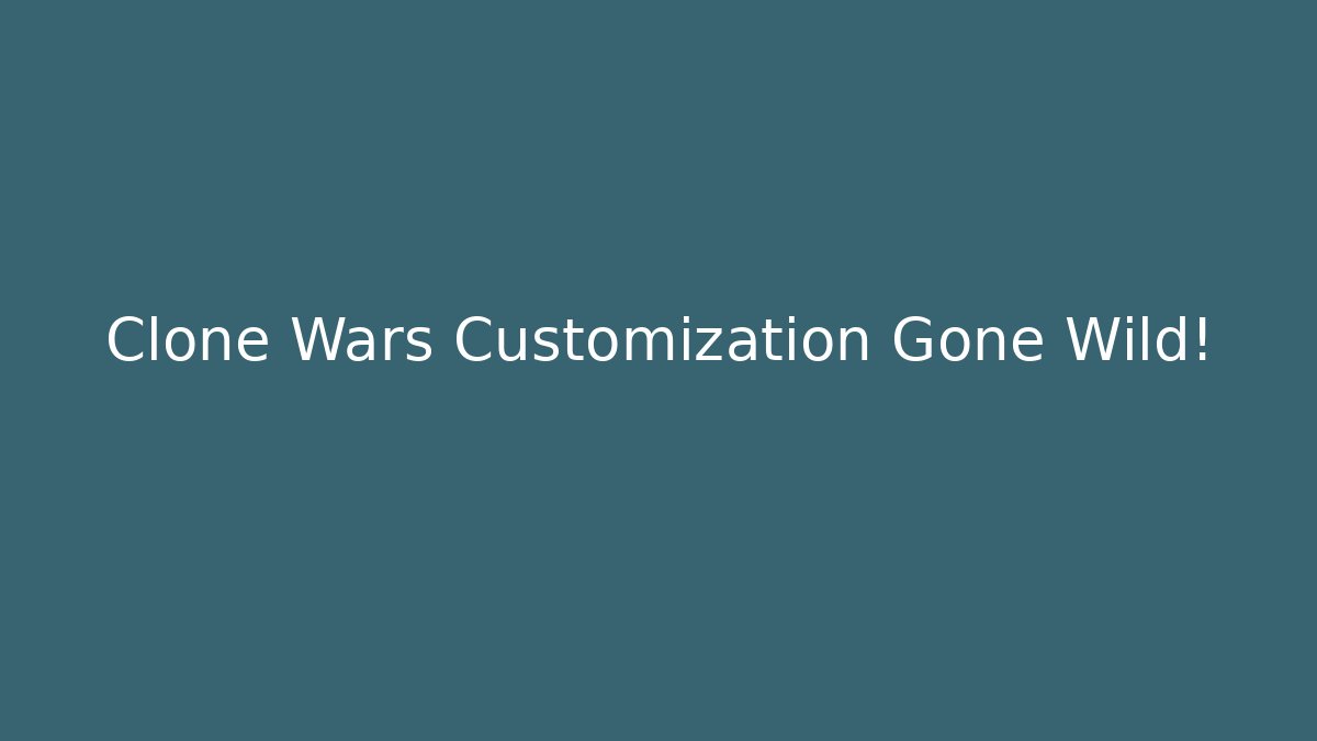 Clone Wars Customization Gone Wild! - Vintage E-Juice