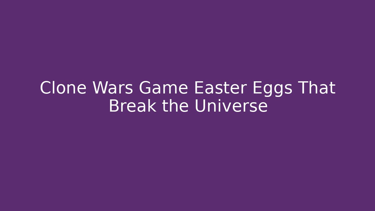 Clone Wars Game Easter Eggs That Break the Universe