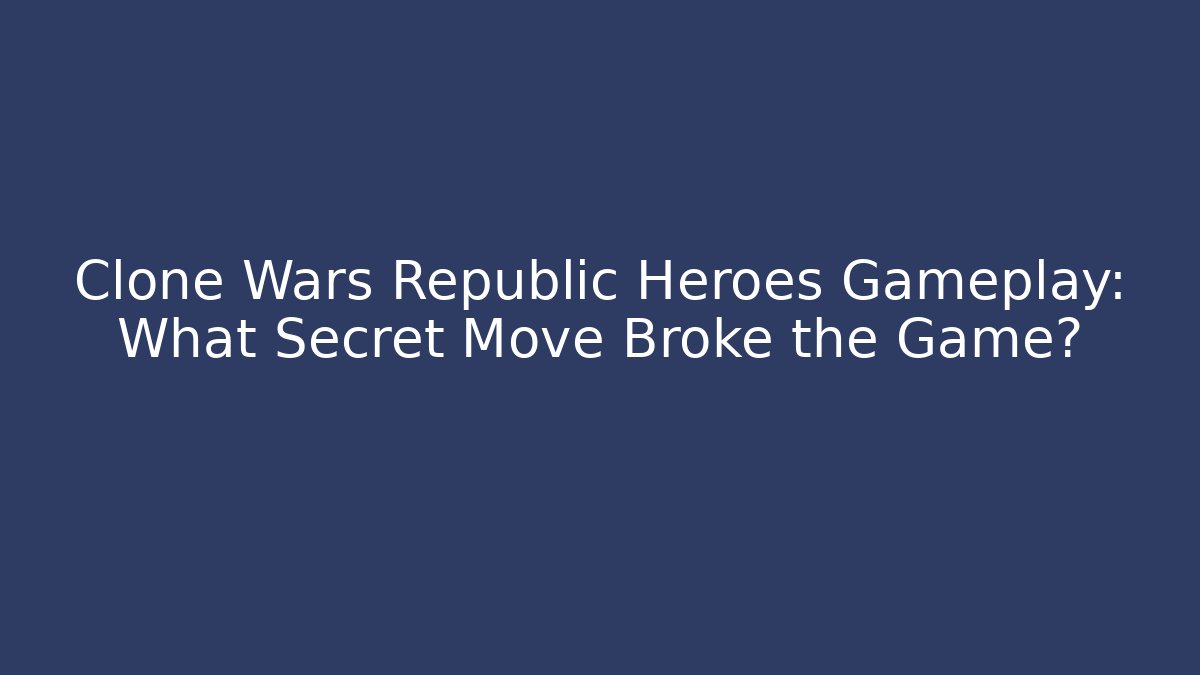 Clone Wars Republic Heroes Gameplay: What Secret Move Broke the Game? - Vintage E-Juice