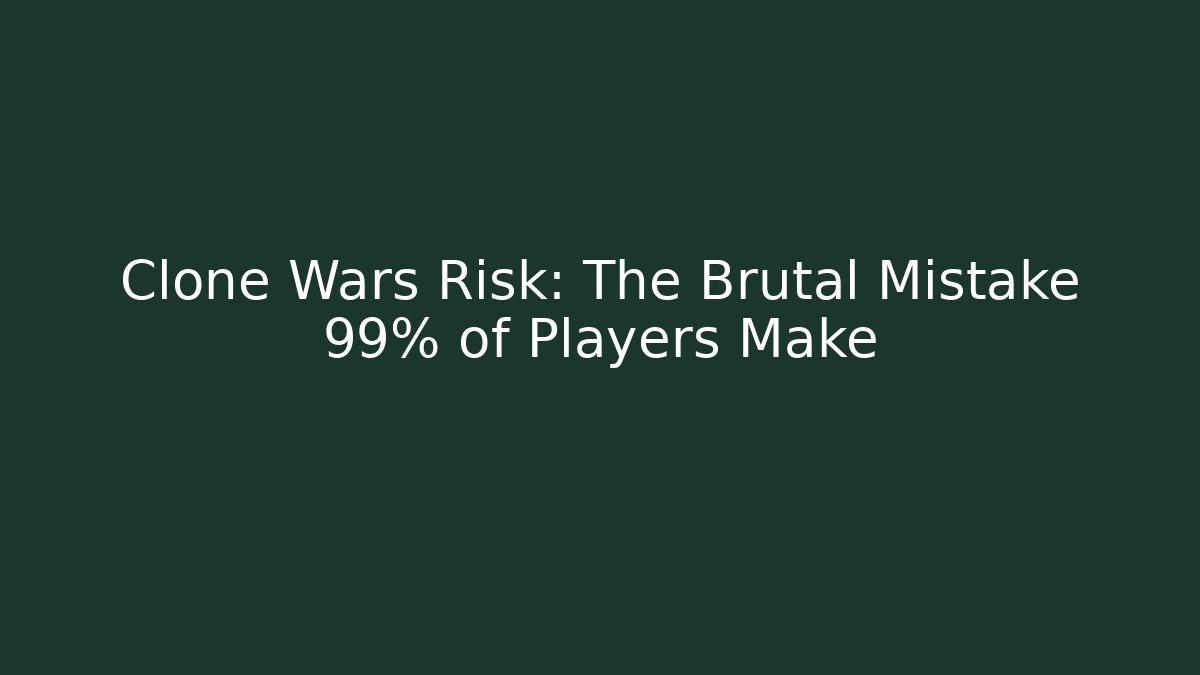 Clone Wars Risk: The Brutal Mistake 99% of Players Make