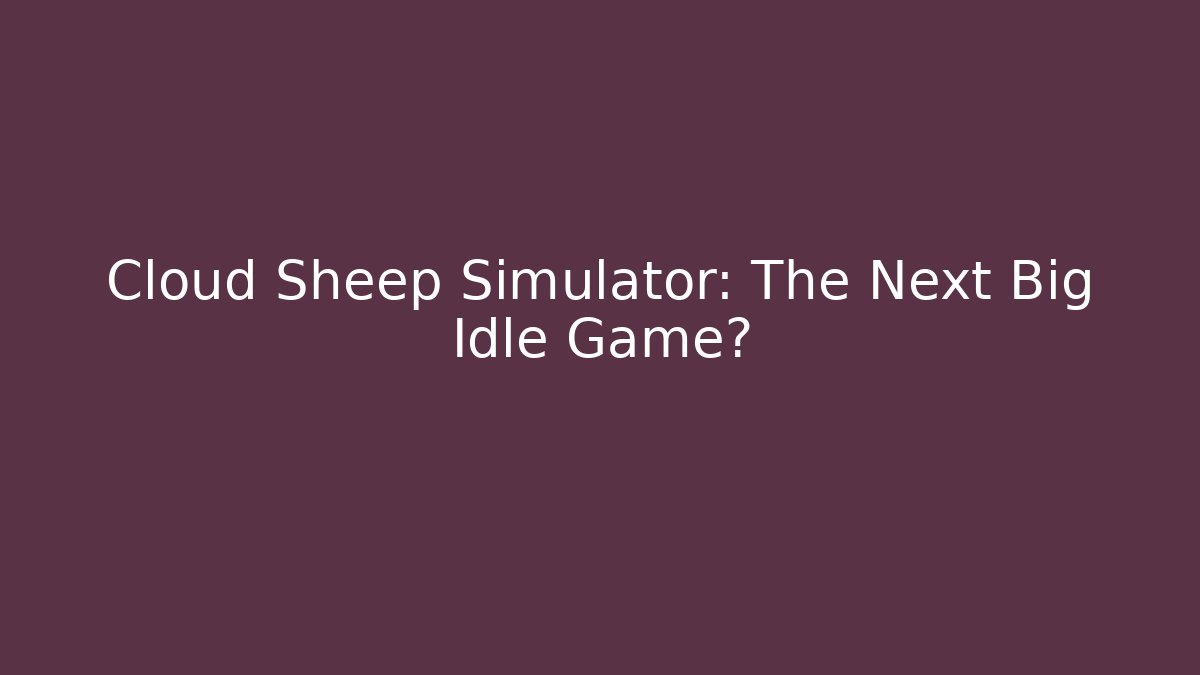 Cloud Sheep Simulator: The Next Big Idle Game?