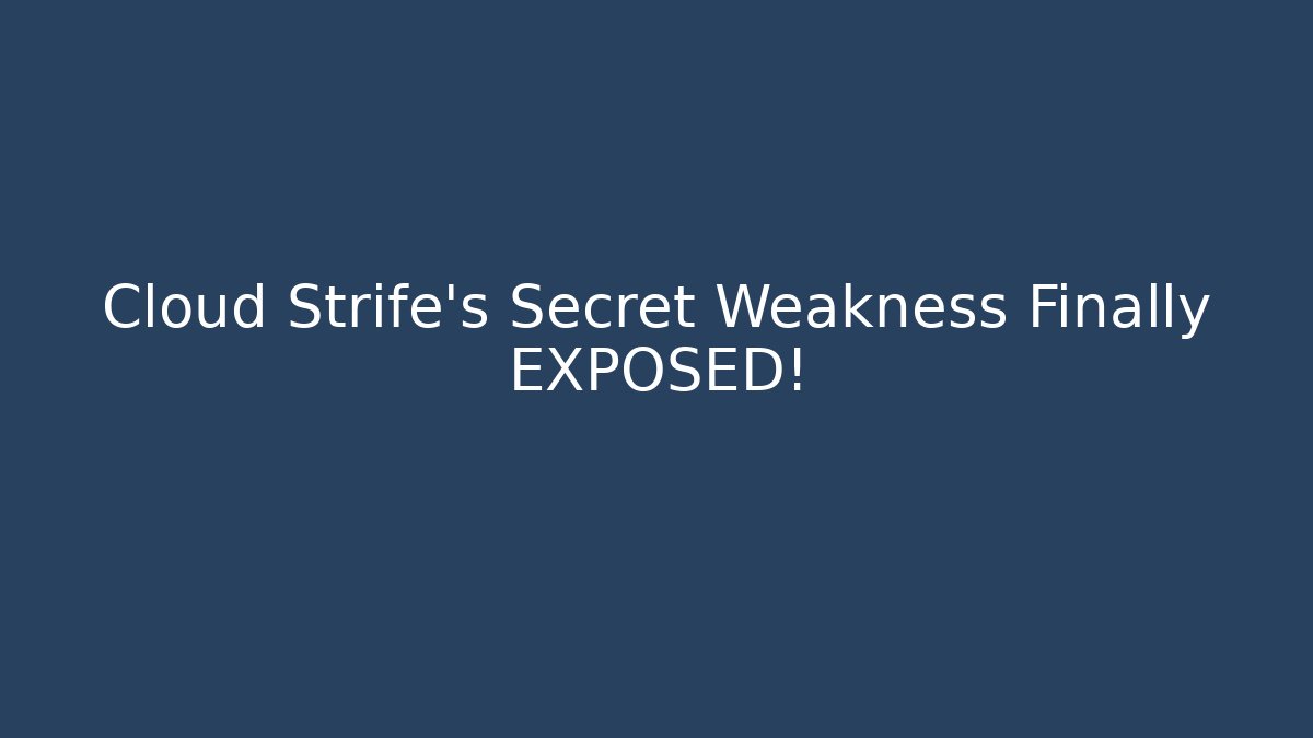 Cloud Strife's Secret Weakness Finally EXPOSED!