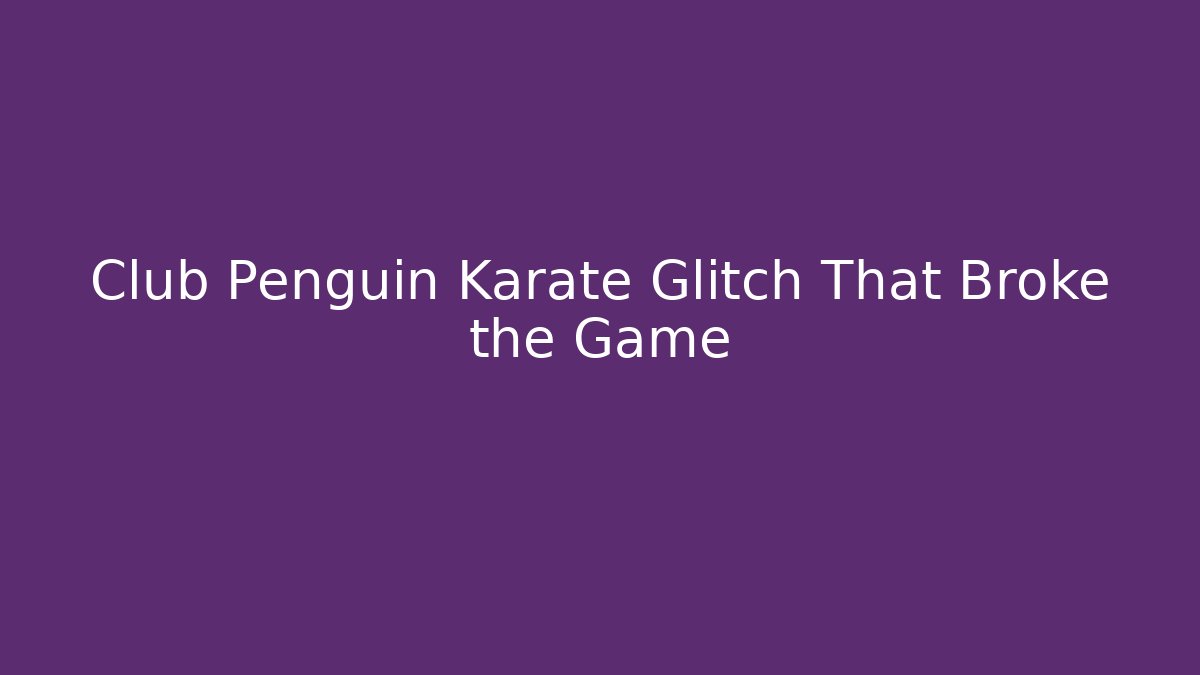 Club Penguin Karate Glitch That Broke the Game