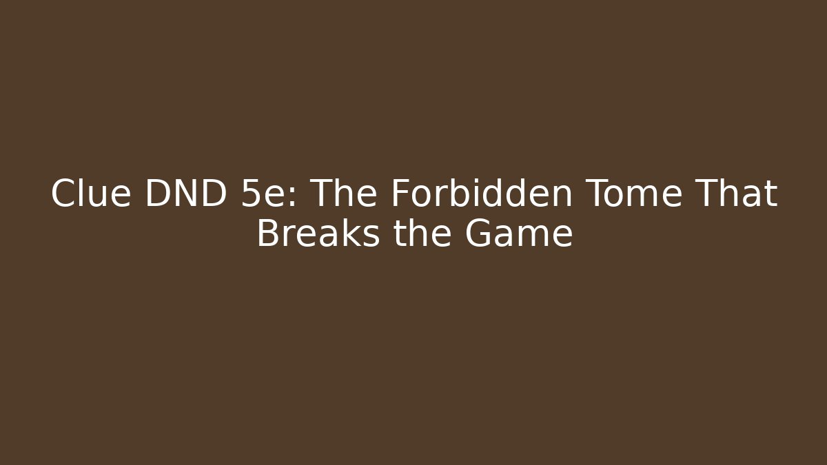 Clue DND 5e: The Forbidden Tome That Breaks the Game - Vintage E-Juice