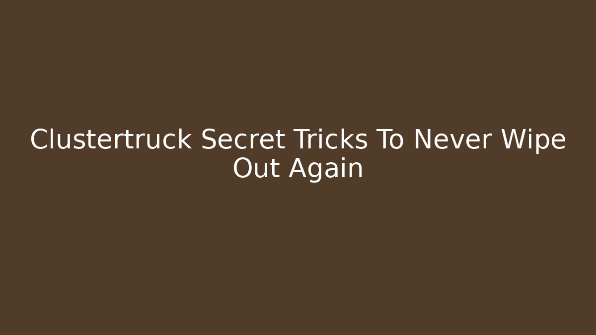 Clustertruck Secret Tricks To Never Wipe Out Again - Vintage E-Juice