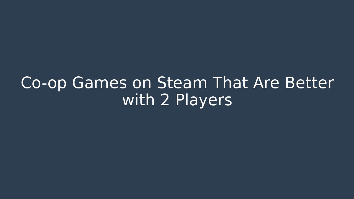 Co-op Games on Steam That Are Better with 2 Players