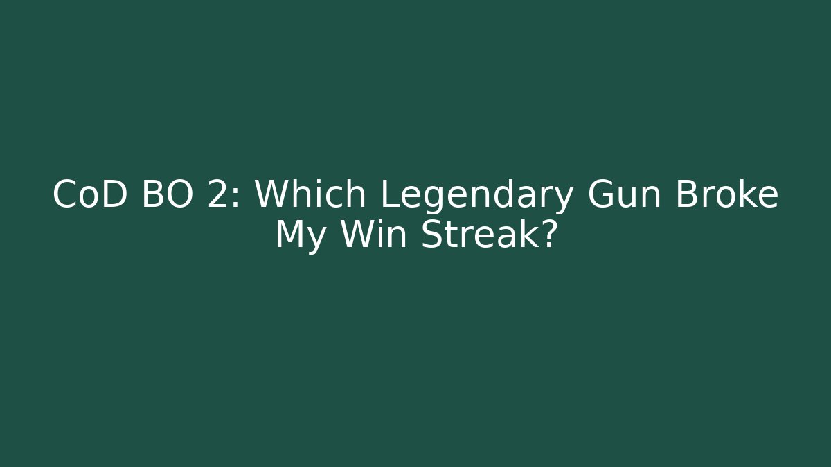 CoD BO 2: Which Legendary Gun Broke My Win Streak?