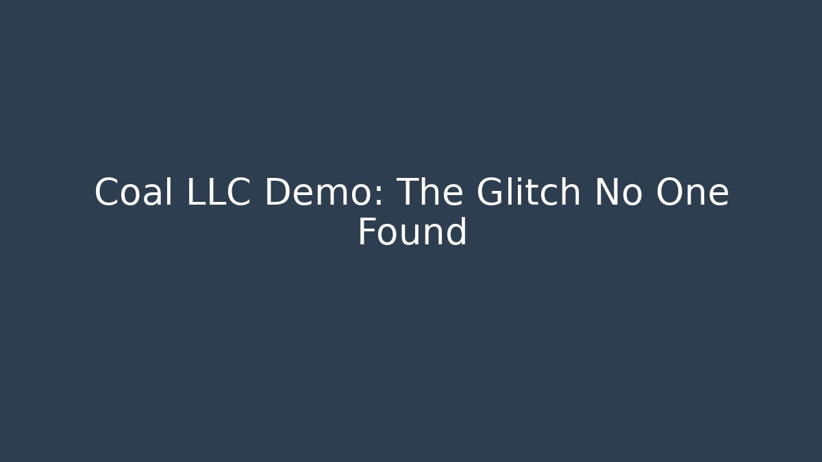 Coal LLC Demo: The Glitch No One Found