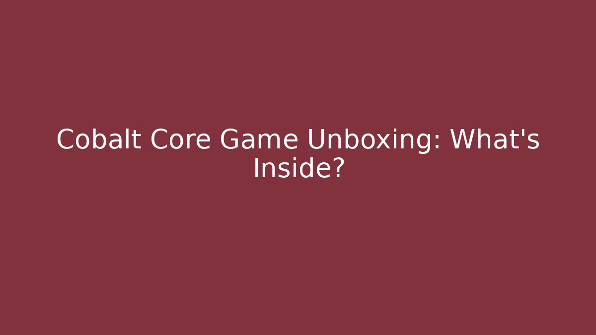 Cobalt Core Game Unboxing: What's Inside? - Vintage E-Juice