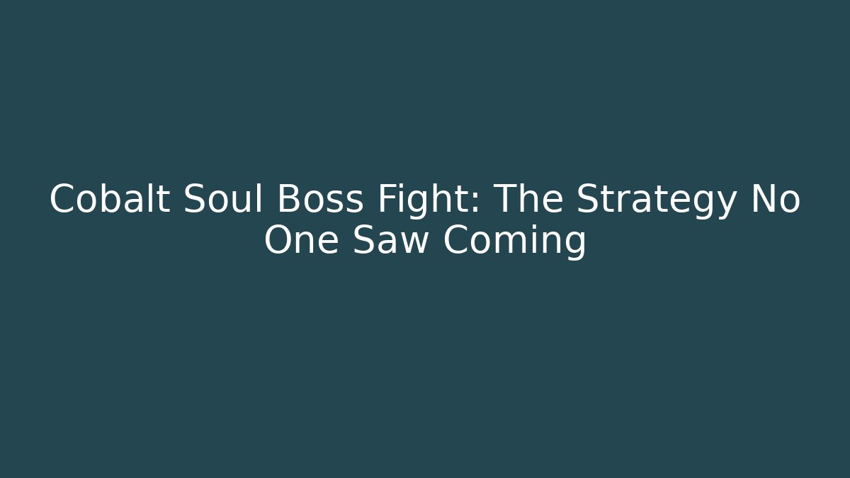 Cobalt Soul Boss Fight: The Strategy No One Saw Coming