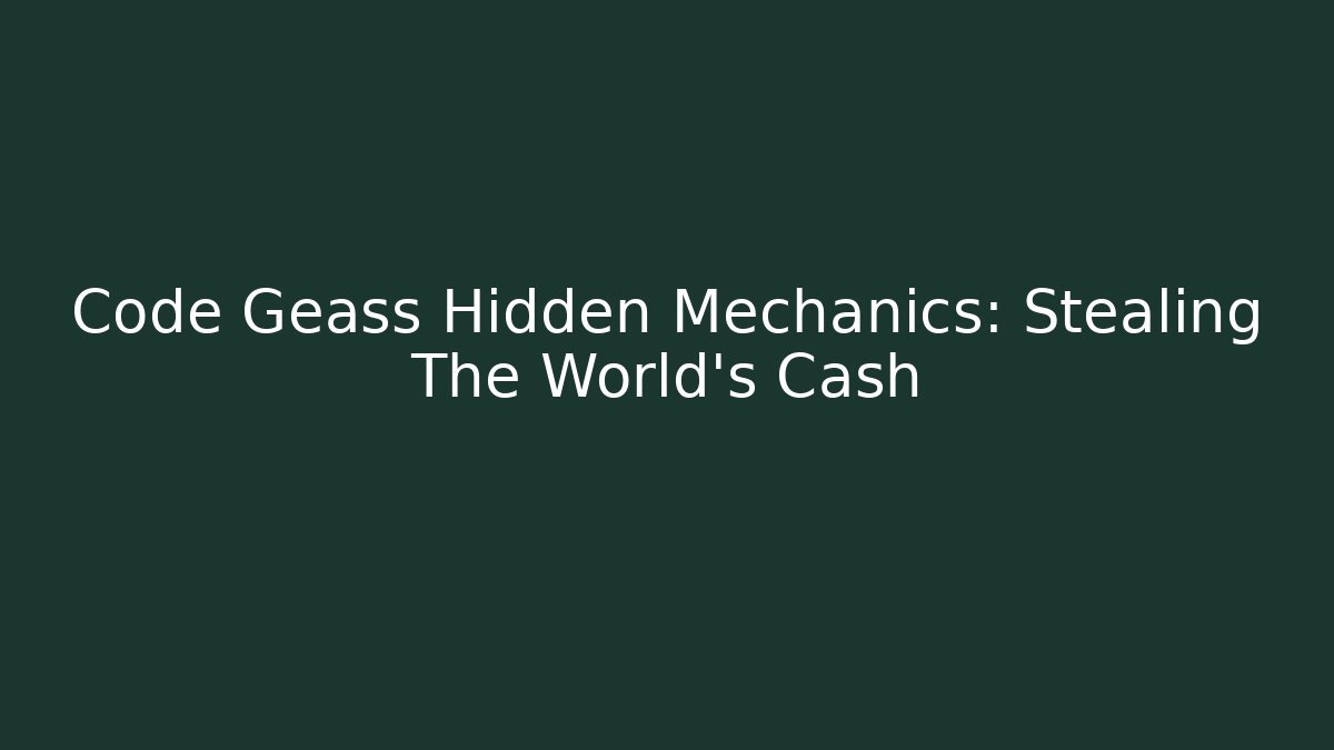 Code Geass Hidden Mechanics: Stealing The World's Cash