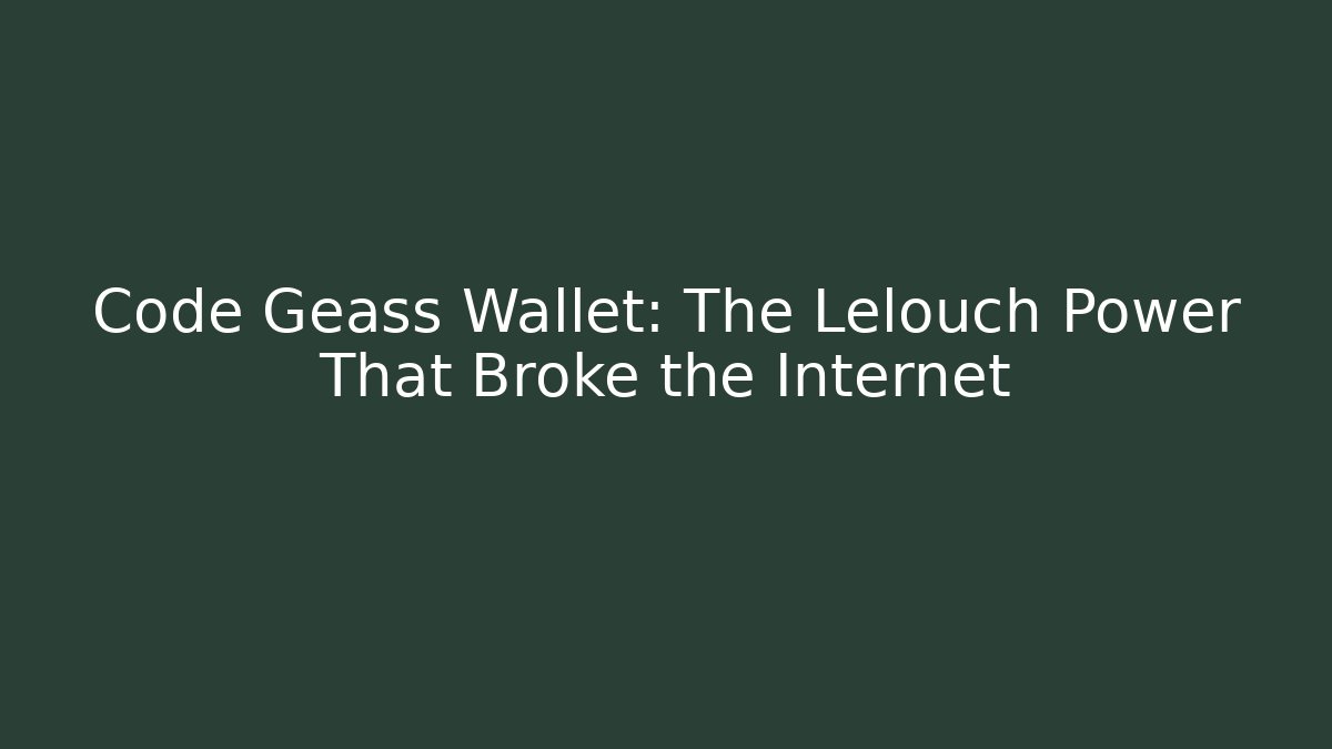 Code Geass Wallet: The Lelouch Power That Broke the Internet