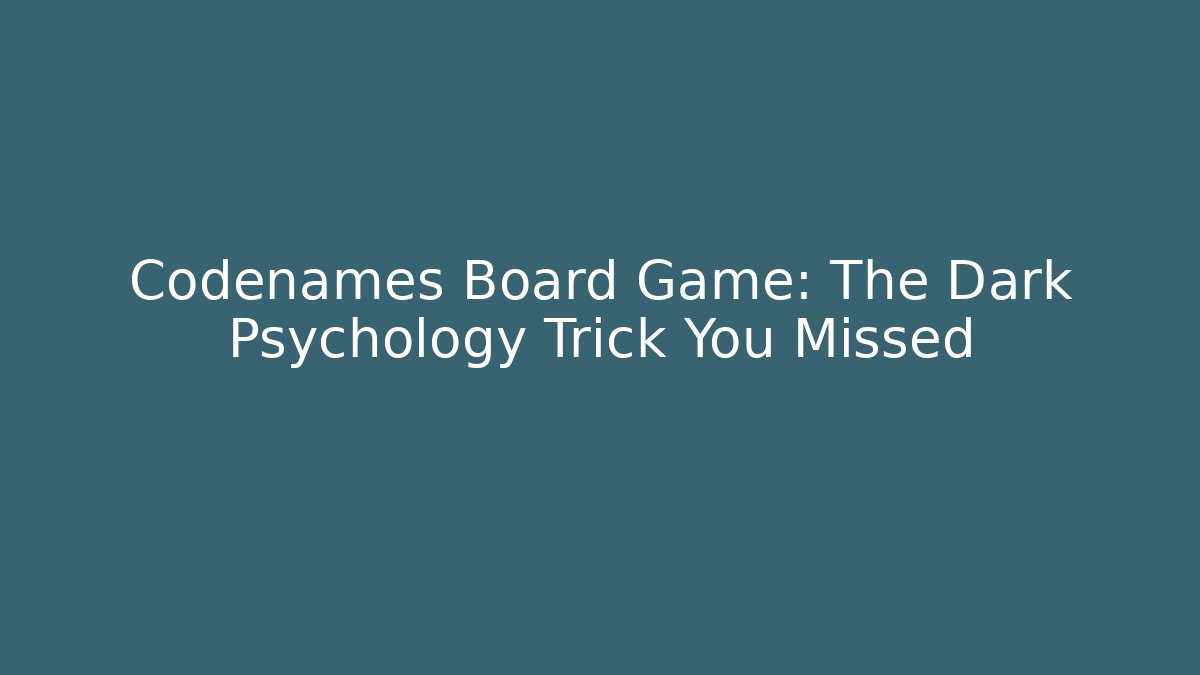 Codenames Board Game: The Dark Psychology Trick You Missed