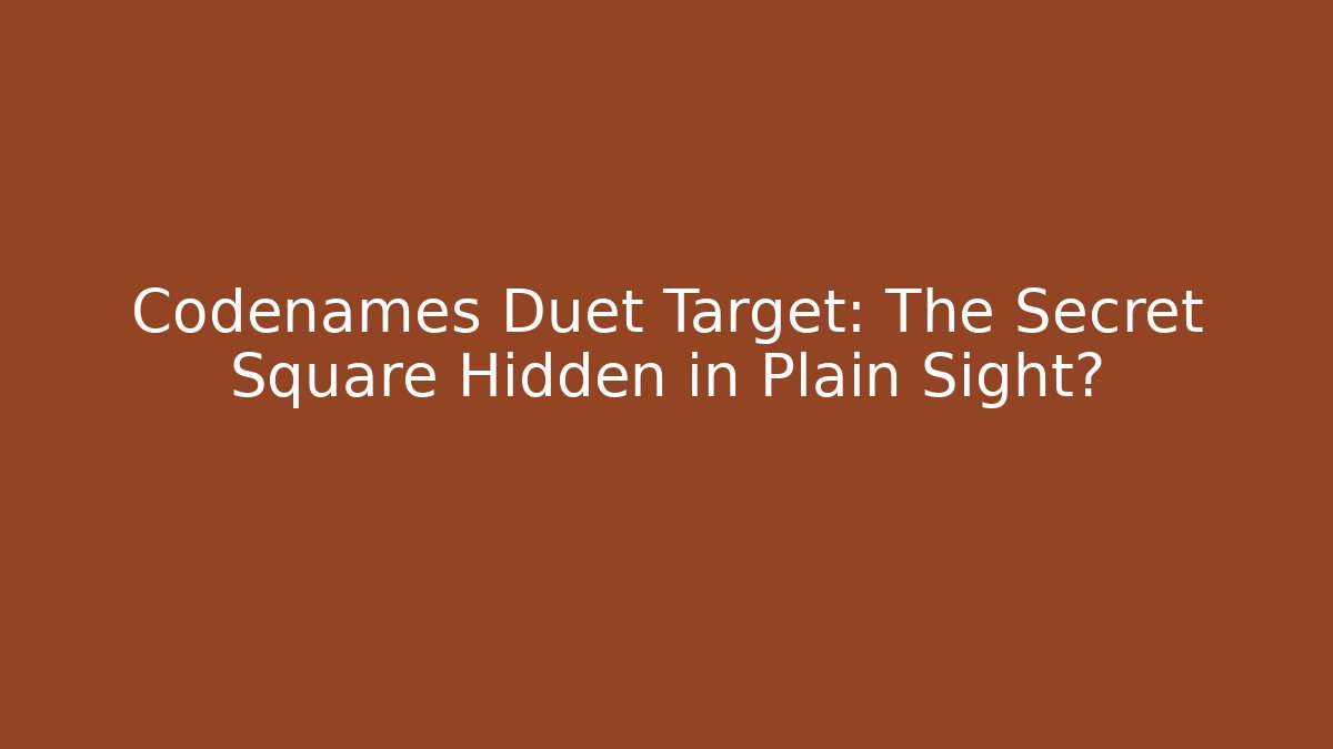 Codenames Duet Target: The Secret Square Hidden in Plain Sight?