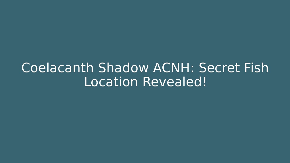 Coelacanth Shadow ACNH: Secret Fish Location Revealed!
