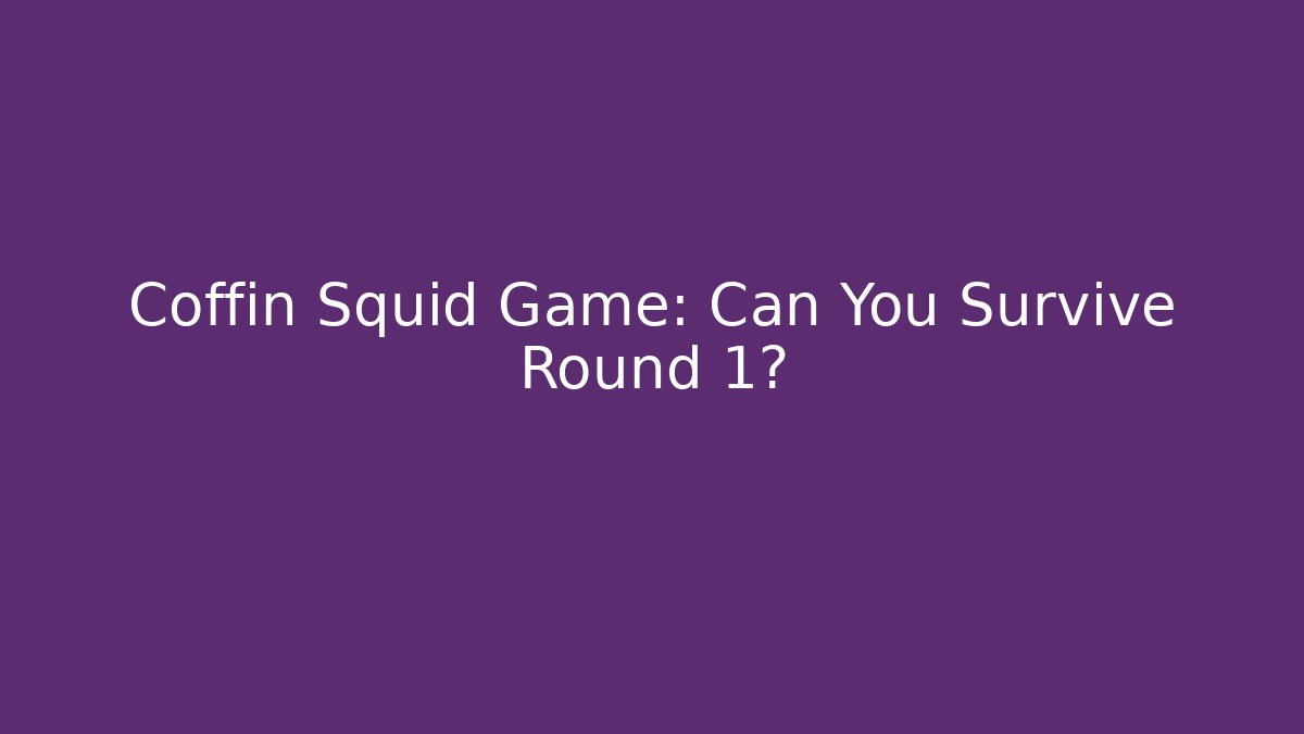 Coffin Squid Game: Can You Survive Round 1?