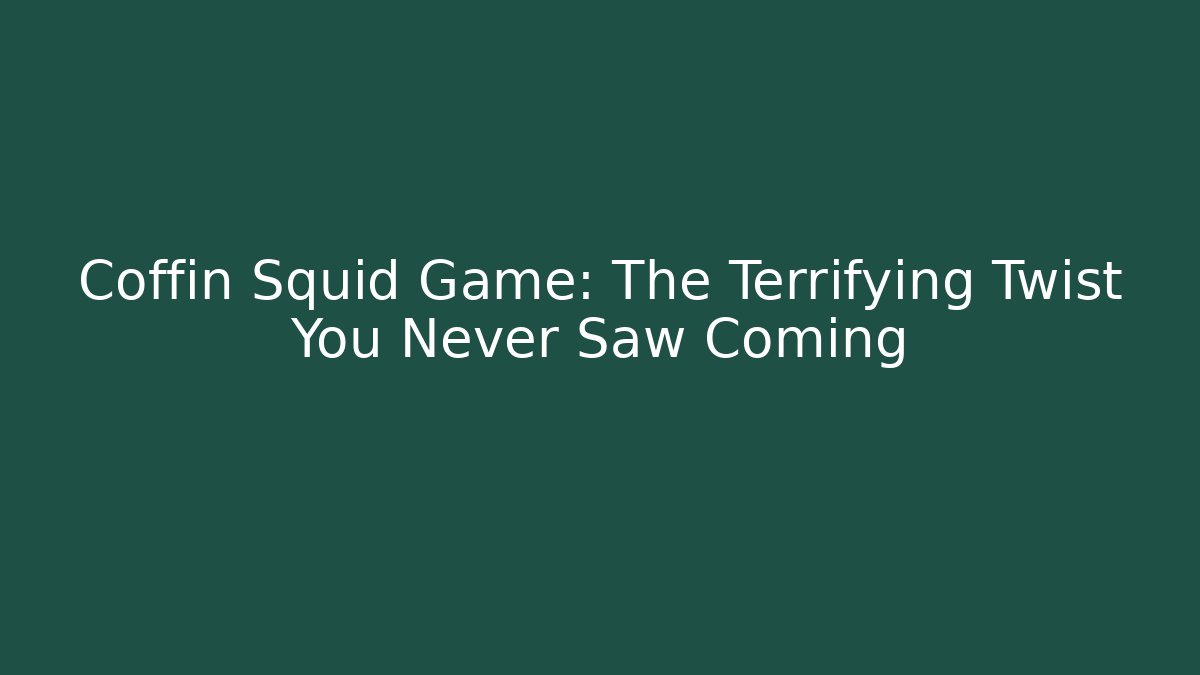 Coffin Squid Game: The Terrifying Twist You Never Saw Coming