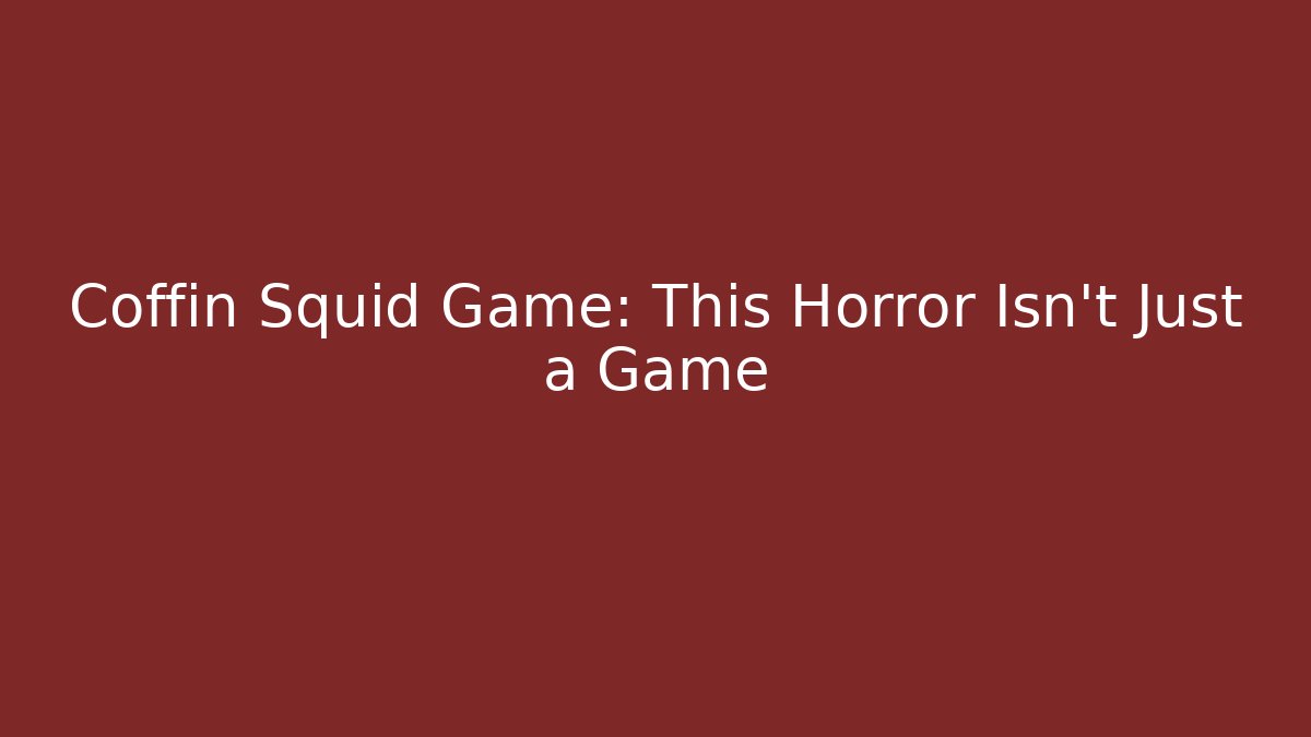 Coffin Squid Game: This Horror Isn't Just a Game