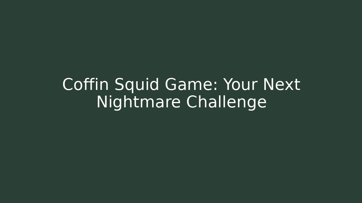 Coffin Squid Game: Your Next Nightmare Challenge - Vintage E-Juice