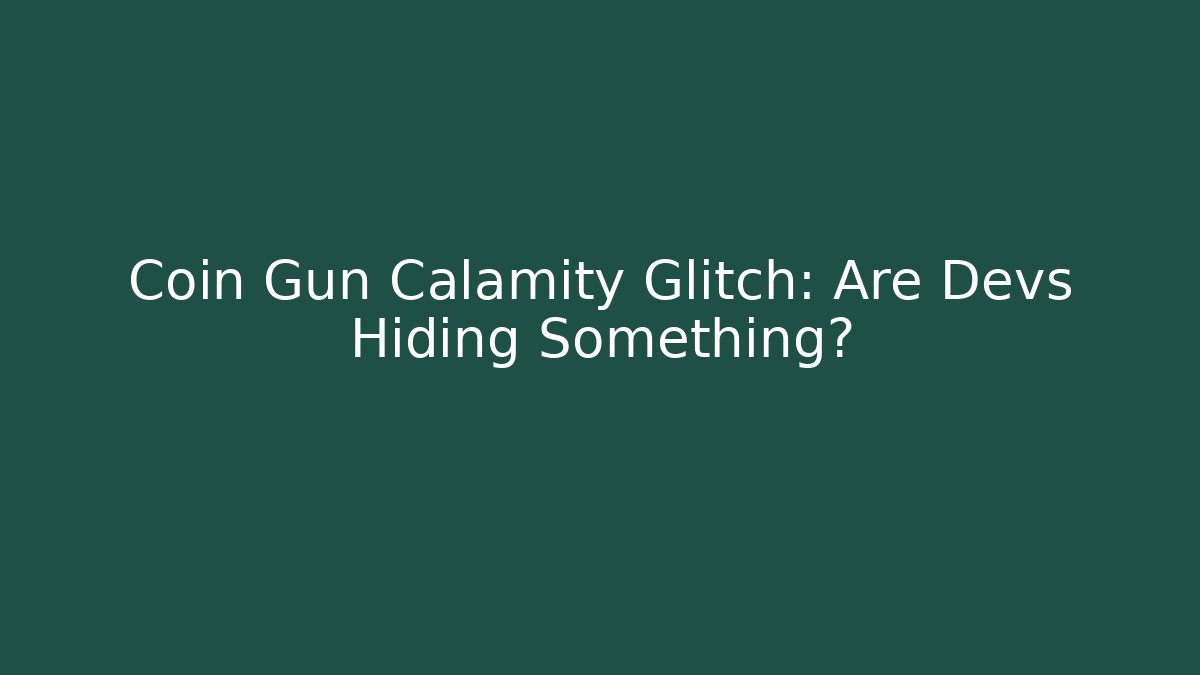Coin Gun Calamity Glitch: Are Devs Hiding Something?