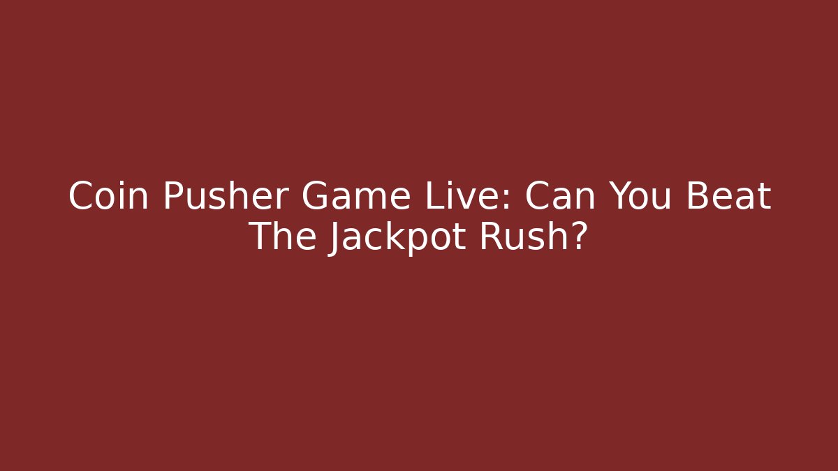 Coin Pusher Game Live: Can You Beat The Jackpot Rush? - Vintage E-Juice