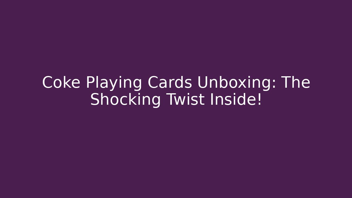 Coke Playing Cards Unboxing: The Shocking Twist Inside!