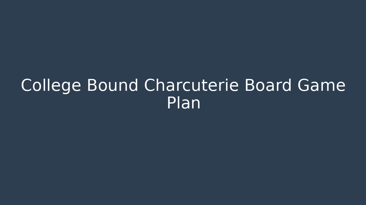 College Bound Charcuterie Board Game Plan