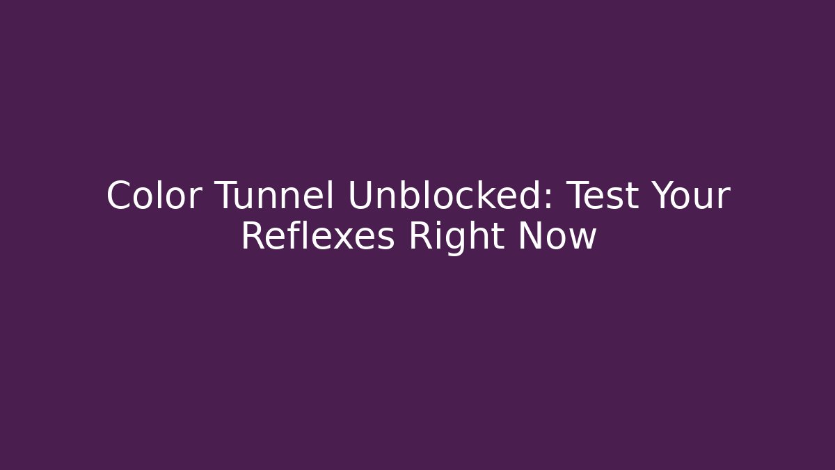 Color Tunnel Unblocked: Test Your Reflexes Right Now