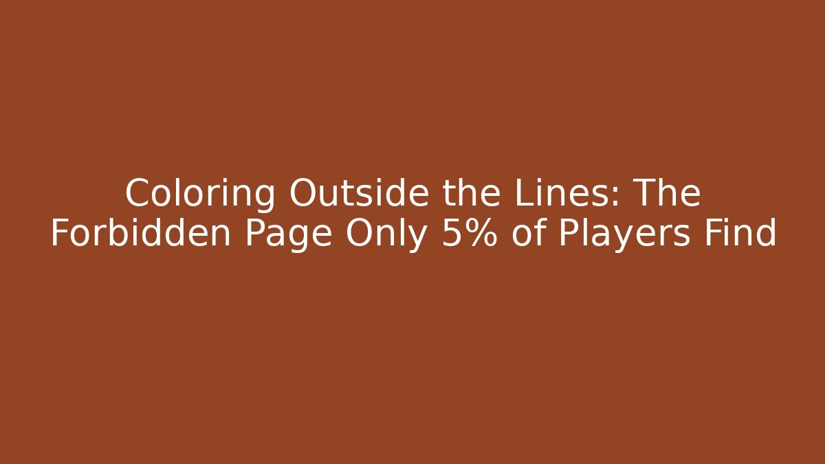 Coloring Outside the Lines: The Forbidden Page Only 5% of Players Find