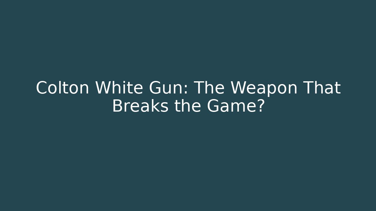 Colton White Gun: The Weapon That Breaks the Game?