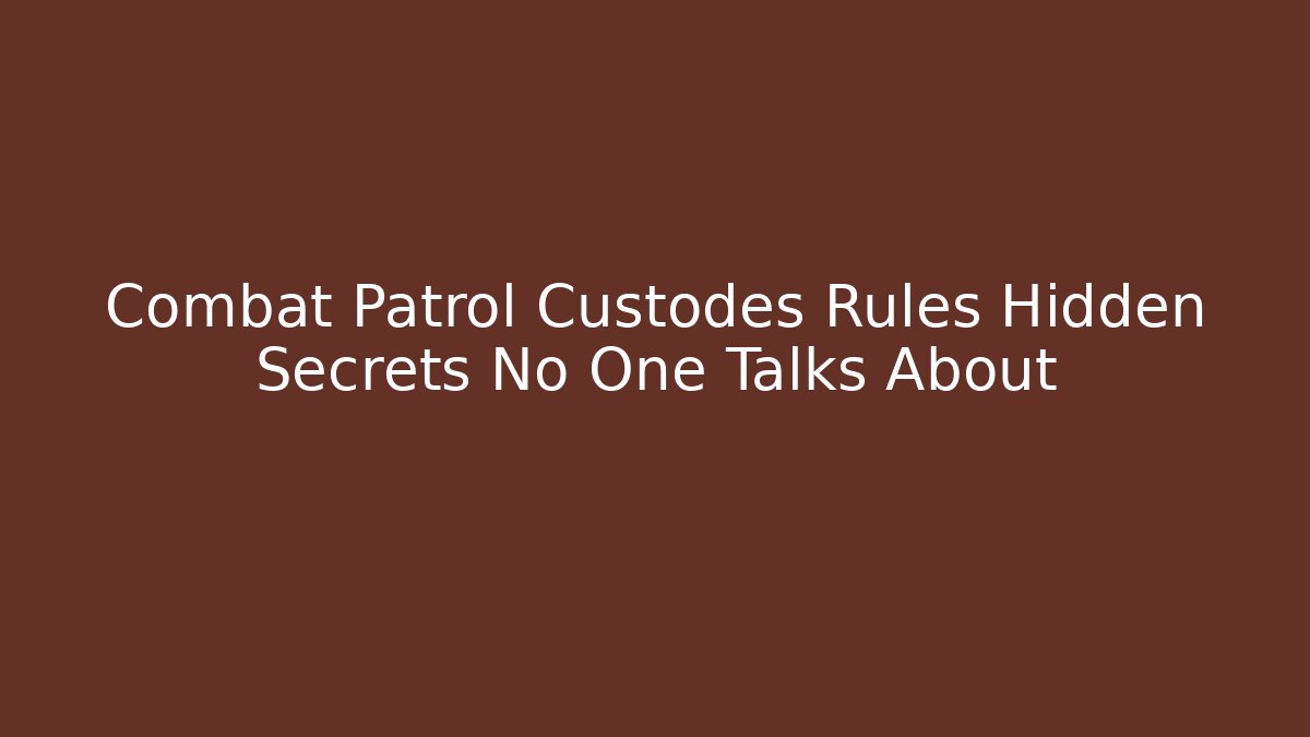 Combat Patrol Custodes Rules Hidden Secrets No One Talks About