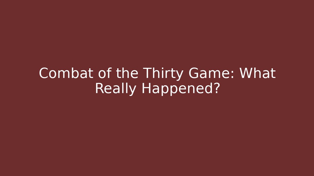 Combat of the Thirty Game: What Really Happened?