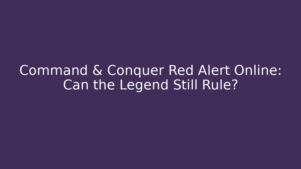 Command & Conquer Red Alert Online: Can the Legend Still Rule?