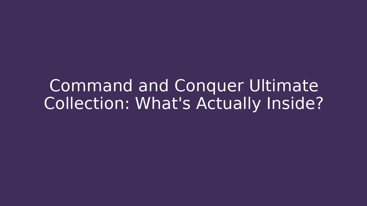 Command and Conquer Ultimate Collection: What's Actually Inside?