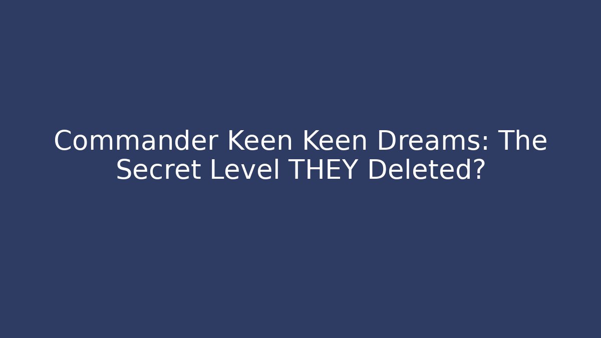Commander Keen Keen Dreams: The Secret Level THEY Deleted?